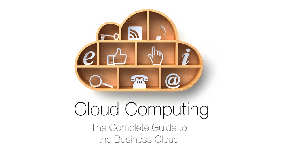 Cloud Computing: The Complete Guide to the Business Cloud