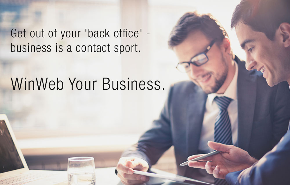 Get out of your back office - business is a contact sport. WinWeb your business
